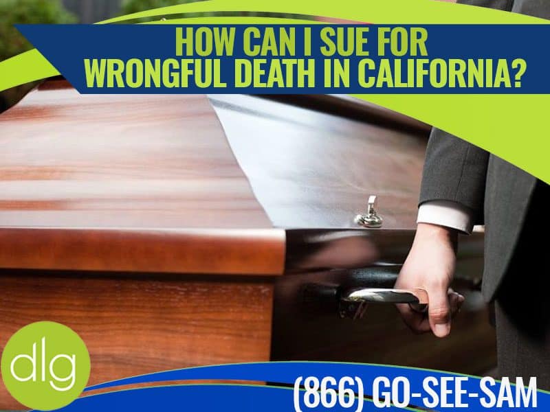 A person in a suit holds the handle of a wooden casket. Text reads, "How can I sue for wrongful death in California?" with a phone number and a green dlg logo.