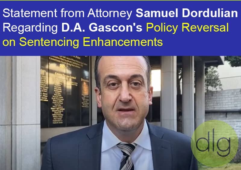 A man in a suit stands outside a building. Text above reads: "Statement from Attorney Samuel Dordulian Regarding D.A. Gascon's Policy Reversal on Sentencing Enhancements.